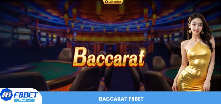 Baccarat F8BET – Trải Nghiệm Chơi Bài Hấp Dẫn Nhất Hiện Nay