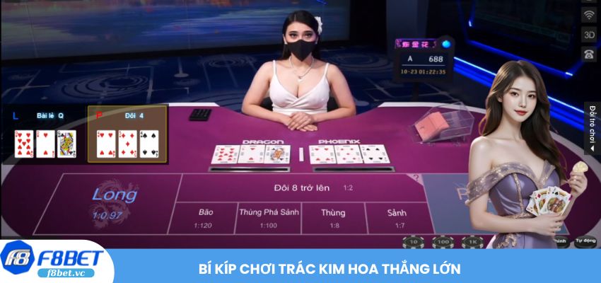 Bí kíp chơi Trác Kim Hoa thắng lớn