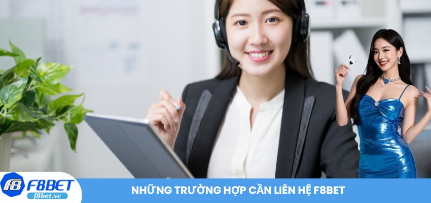 Những trường hợp cần liên hệ F8BET