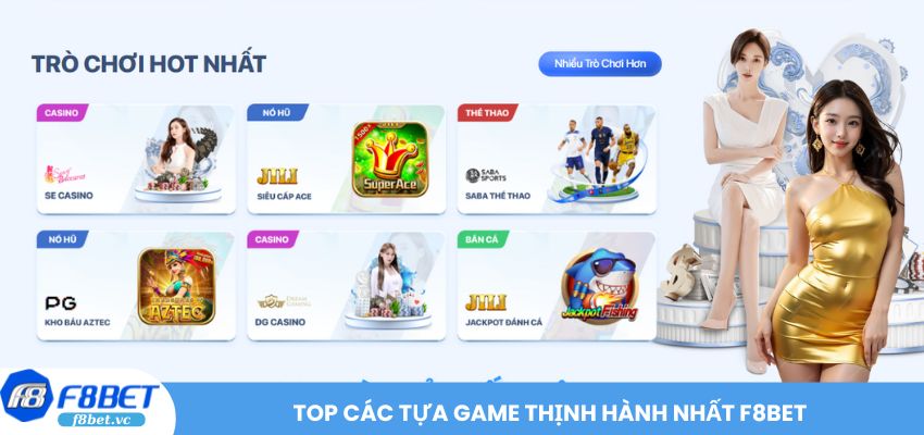 Top các tựa game thịnh hành nhất F8BET