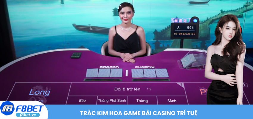 Trác Kim Hoa game bài Casino trí tuệ