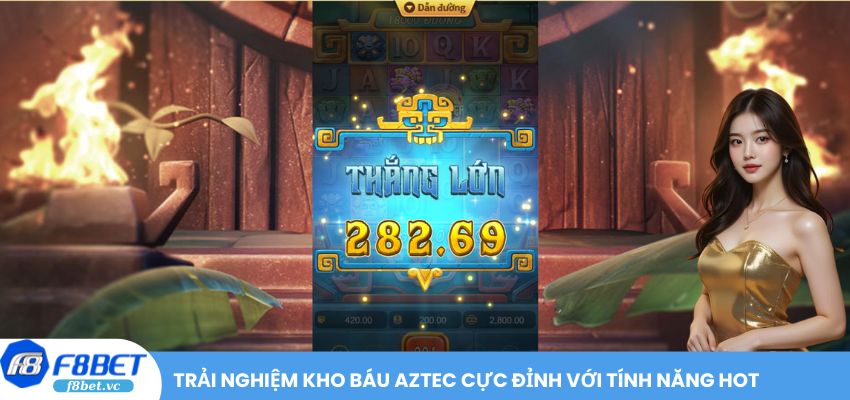 Trải nghiệm Kho báu Aztec cực đỉnh với tính năng hot
